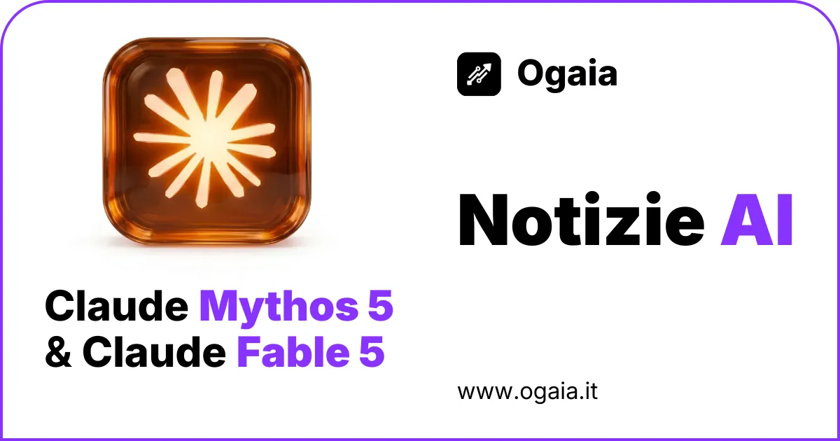 Claude Fable 5 e Mythos 5: i nuovi modelli di Anthropic (e cosa cambia per la tua azienda)